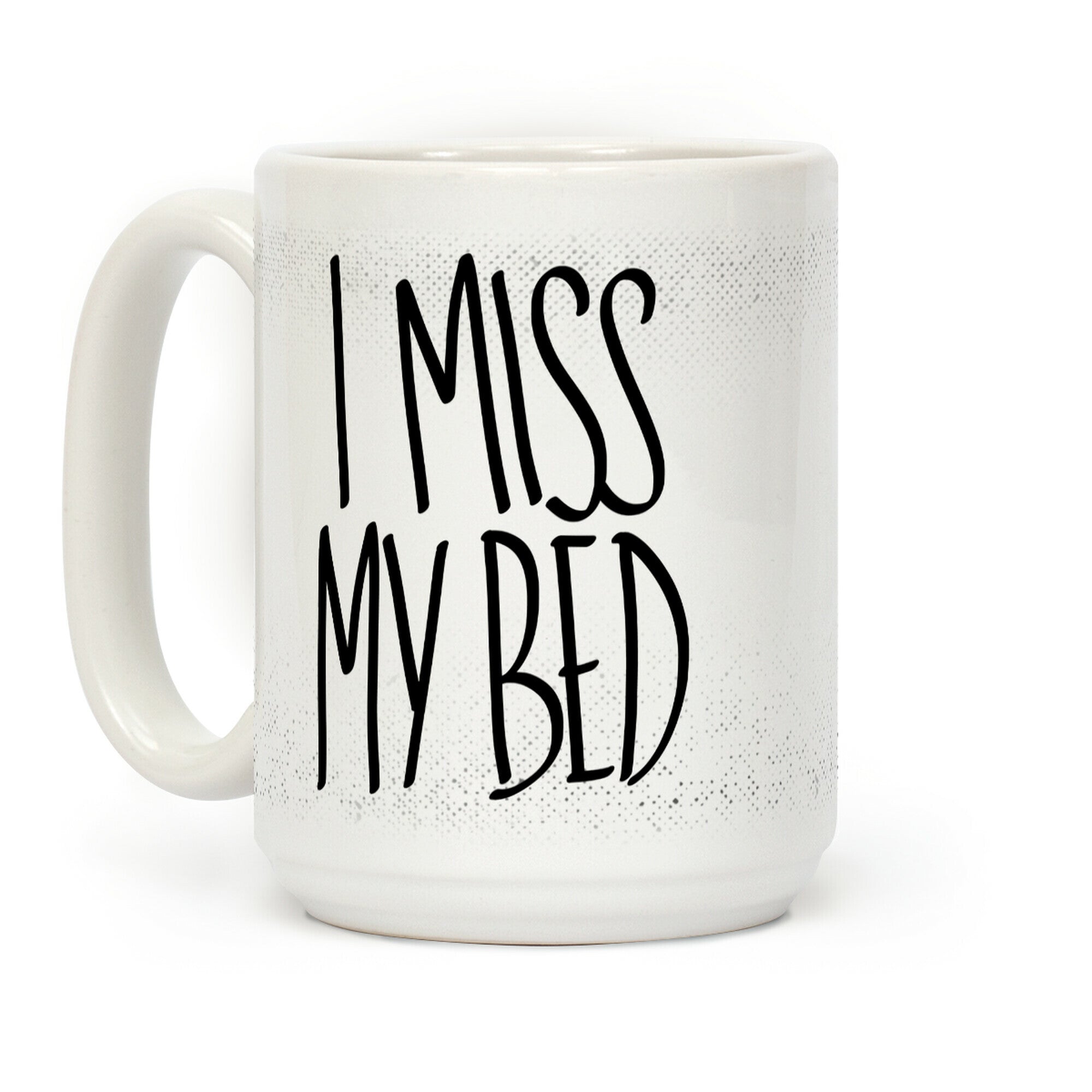 I Miss My Bed Coffee Mug
